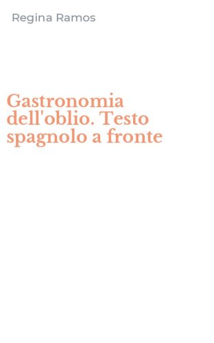 Gastronomia dell'oblio. Testo spagnolo a fronte