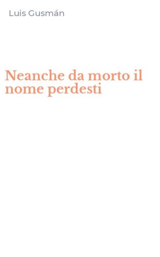Neanche da morto il nome perdesti