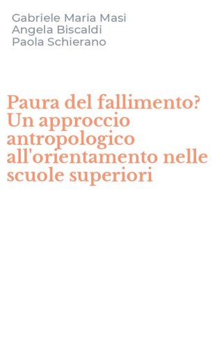 Paura del fallimento? Un approccio antropologico all'orientamento nelle scuole superiori