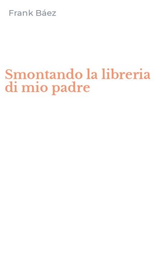 Smontando la libreria di mio padre