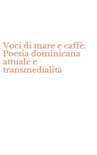 Voci di mare e caff&egrave;. Poesia dominicana attuale e transmedialit&agrave;