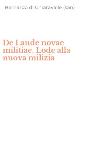 De Laude novae militiae. Lode alla nuova milizia