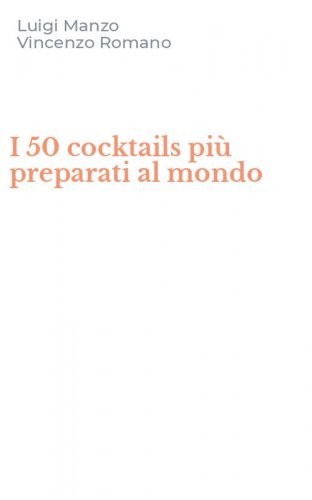 I 50 cocktails pi&ugrave; preparati al mondo