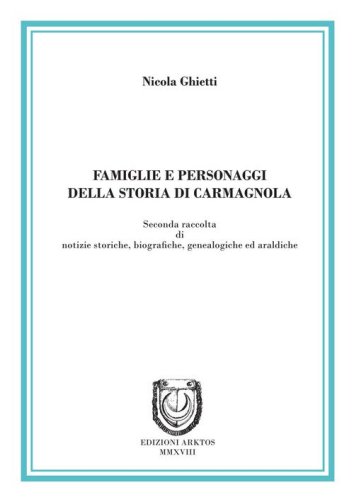 Famiglie e personaggi della storia di Carmagnola. Seconda raccolta di notizie storiche, biografiche, genealogiche ed araldiche