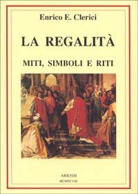 La regalit&agrave;. Miti, simboli e riti