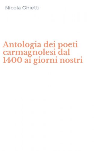 Antologia dei poeti carmagnolesi dal 1400 ai giorni nostri