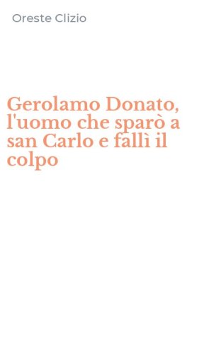 Gerolamo Donato, l'uomo che spar&ograve; a san Carlo e fall&igrave; il colpo
