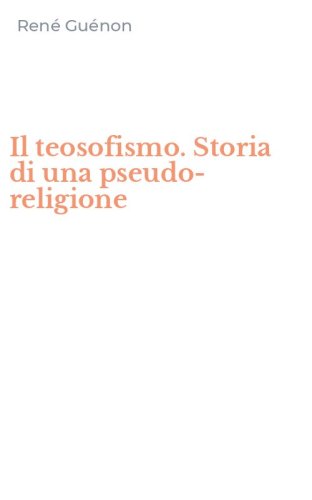 Il teosofismo. Storia di una pseudo-religione