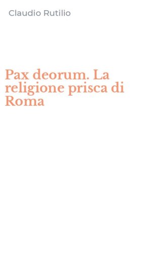 Pax deorum. La religione prisca di Roma