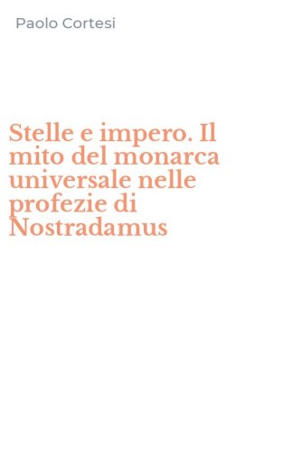 Stelle e impero. Il mito del monarca universale nelle profezie di Nostradamus