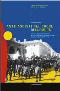 Antifascisti nel cuore dell'Emilia. Consenso, dissenso e repressione in una comunit&agrave; locale durante il fascismo. Castelfranco Emilia 1920-1943