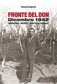 Fronte del Don. Dicembre 1942. Arbusowka-Meskoff. Sulle tracce di Rubens