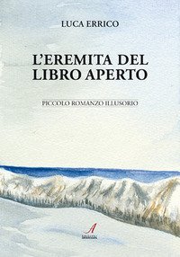 L'eremita del Libro Aperto. Piccolo romanzo illusorio