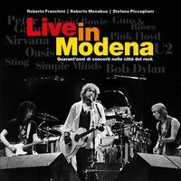 Live in Modena. Quarant'anni di concerti nella citt&agrave; del rock