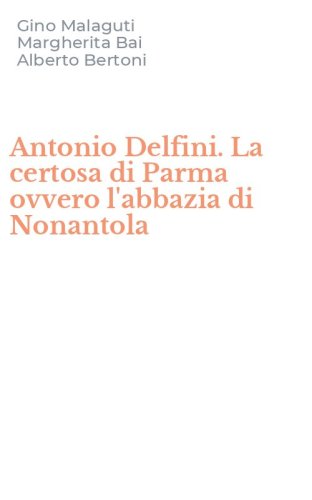 Antonio Delfini. La certosa di Parma ovvero l'abbazia di Nonantola