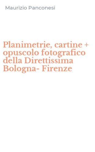 Planimetrie, cartine + opuscolo fotografico della Direttissima Bologna-Firenze