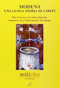 Modena, una lunga storia di carit&agrave;. Dal X secolo all'opera Siticibo promossa dall'Associazione Nicodemo