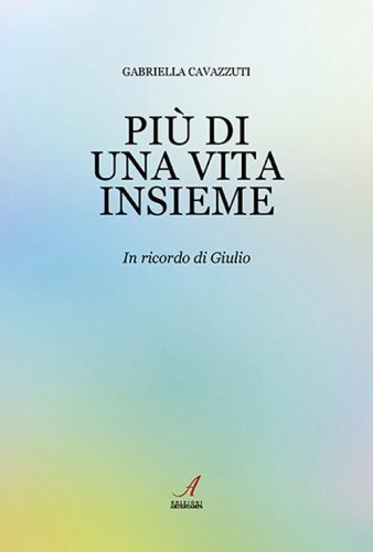 Pi&ugrave; di una vita insieme. In ricordo di Giulio