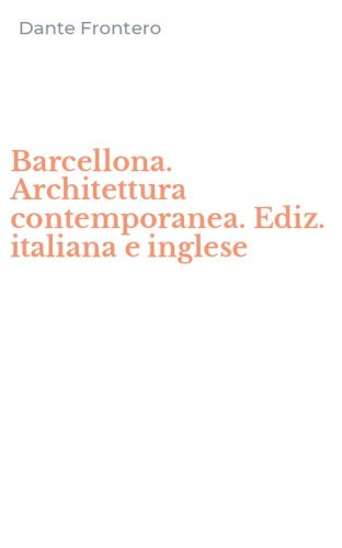 Barcellona. Architettura contemporanea. Ediz. italiana e inglese