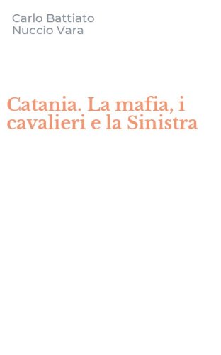 Catania. La mafia, i cavalieri e la Sinistra