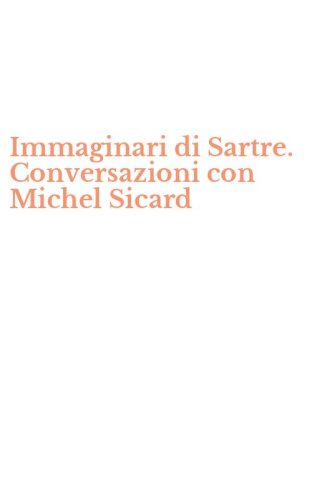 Immaginari di Sartre. Conversazioni con Michel Sicard
