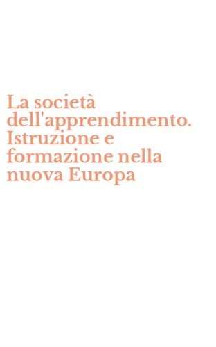La societ&agrave; dell'apprendimento. Istruzione e formazione nella nuova Europa