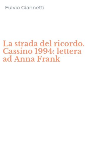 La strada del ricordo. Cassino 1994: lettera ad Anna Frank