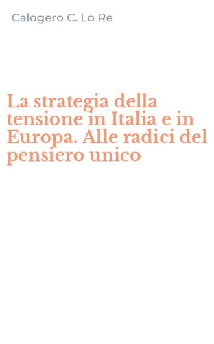 La strategia della tensione in Italia e in Europa. Alle radici del pensiero unico