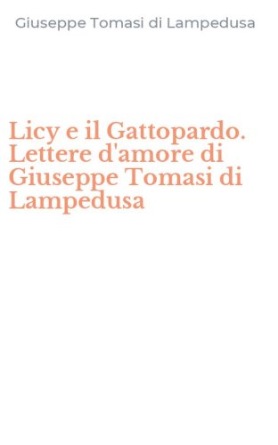 Licy e il Gattopardo. Lettere d'amore di Giuseppe Tomasi di Lampedusa