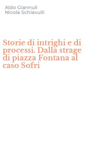 Storie di intrighi e di processi. Dalla strage di piazza Fontana al caso Sofri