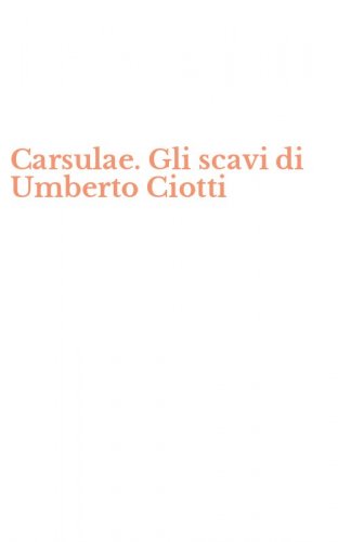 Carsulae. Gli scavi di Umberto Ciotti