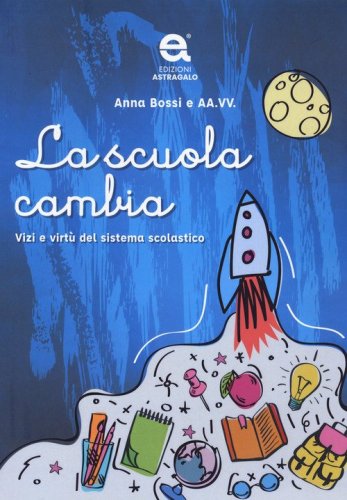 La scuola cambia. Vizi e virt&ugrave; del sistema scolastico