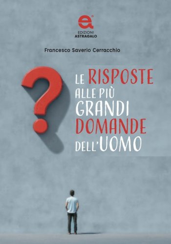Le risposte alle pi&ugrave; grandi domande dell'uomo