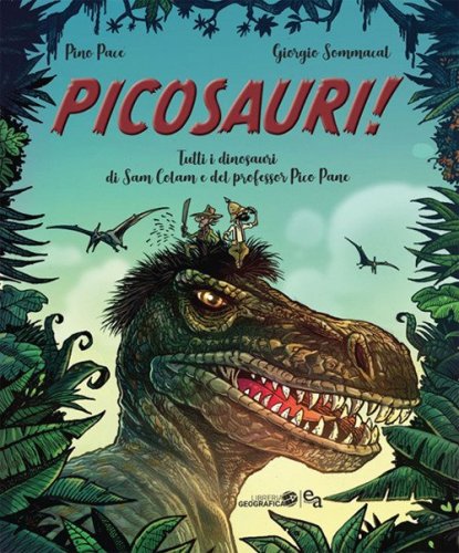 Picosauri! Tutti i dinosauri di Sam Colam e del professor Pico Pane