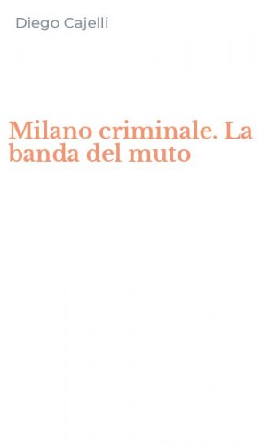 Milano criminale. La banda del muto