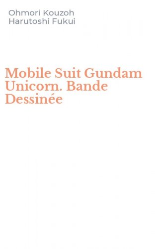 Mobile Suit Gundam Unicorn. Bande Dessin&eacute;e