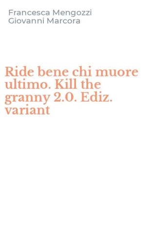 Ride bene chi muore ultimo. Kill the granny 2.0. Ediz. variant