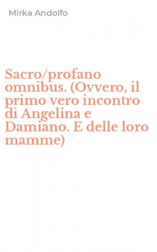 Sacro/profano omnibus. (Ovvero, il primo vero incontro di Angelina e Damiano. E delle loro mamme)