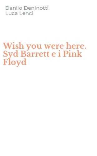 Wish you were here. Syd Barrett e i Pink Floyd