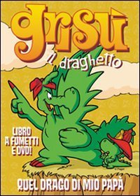 Quel drago di mio pap&agrave;. Gris&ugrave; il draghetto