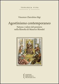 Agostinismo contemporaneo. Natura e valore del pensiero nella filosofia di Maurice Blondel - MAURICE BLONDEL