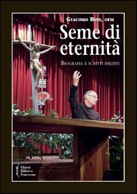 Seme di eternit&agrave;. Biografia e scritti inediti
