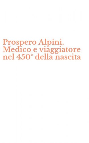 Prospero Alpini. Medico e viaggiatore nel 450&deg; della nascita