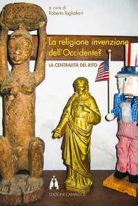 La religione invenzione dell'Occidente? La centralit&agrave; del rito