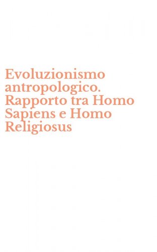 Evoluzionismo antropologico. Rapporto tra Homo Sapiens e Homo Religiosus