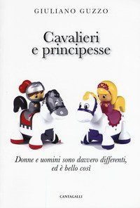 Cavalieri e principesse. Donne e uomini sono davvero differenti, ed &egrave; bello cos&igrave; - COSI'