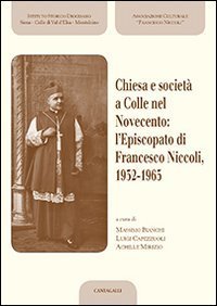 Chiesa e societ&agrave; a Colle nel Novecento: l'Episcopato di Francesco Niccoli, 1932-1965 - 1932-1965