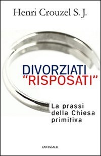 Divorziati &laquo;risposati&raquo;. La prassi della Chiesa primitiva - LA PRASSI DELLA CHIESA PRIMITIVA