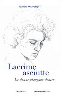 Lacrime asciutte. Le donne piangono dentro - LE DONNE PIANGONO DENTRO
