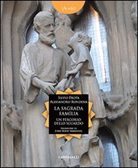 La Sagrada Familia. Un percorso dello sguardo - UN PERCORSO DELLO SGUARDO